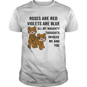 Bear Roses Are Red Violets Are Blue All My Naughty Thoughts Involve Shirt
